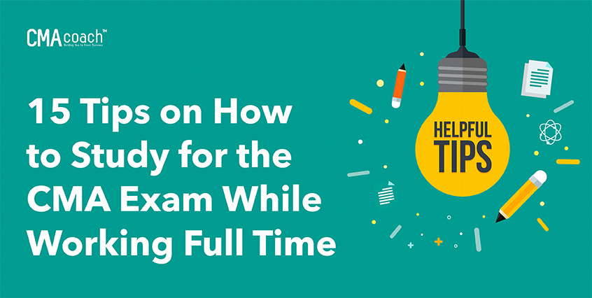 15 tips on how to study for the CMA exam while working full time